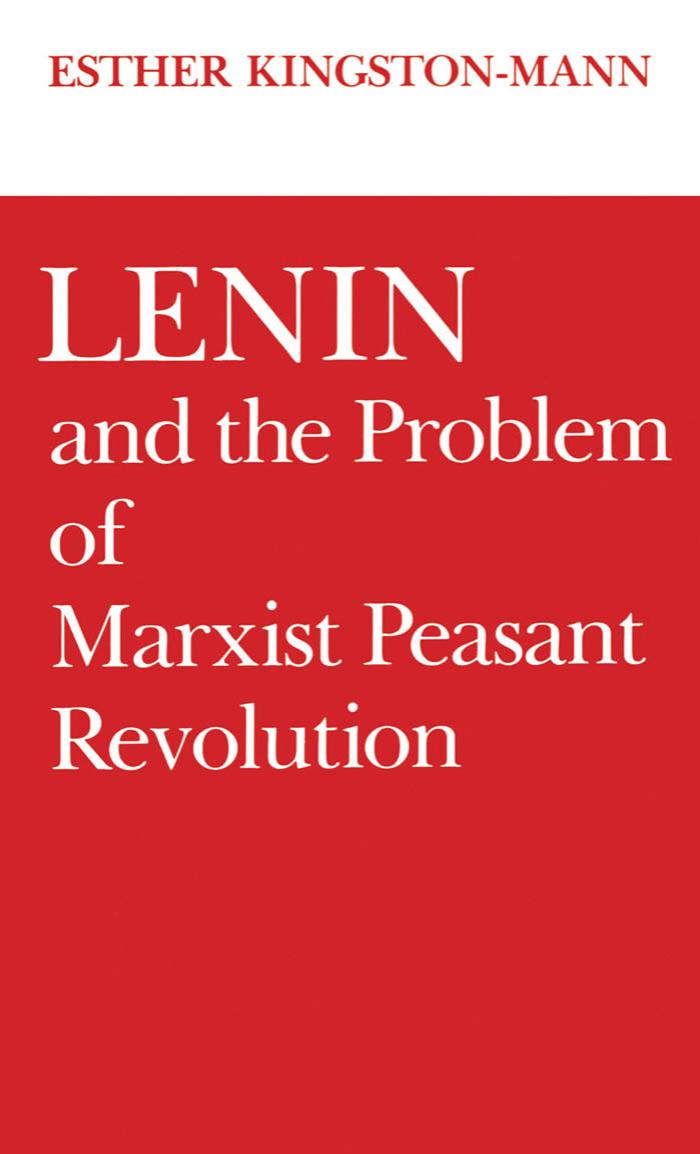 Lenin and the Problem of Marxist Peasant Revolution by Esther Kingston-Mann