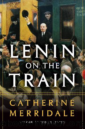 Lenin on the Train by Catherine Merridale