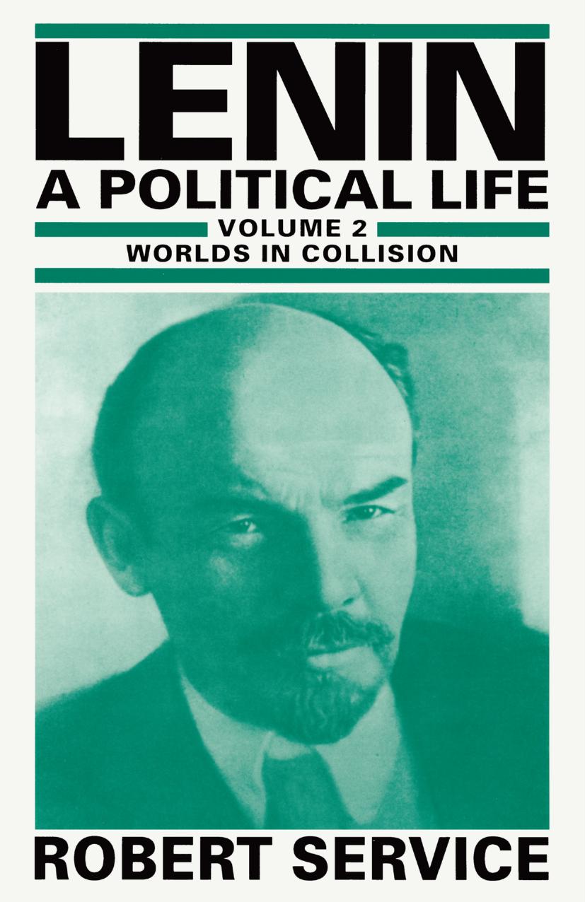 Lenin: A Political Life: Volume 2: Worlds in Collision by Robert Service (auth.)