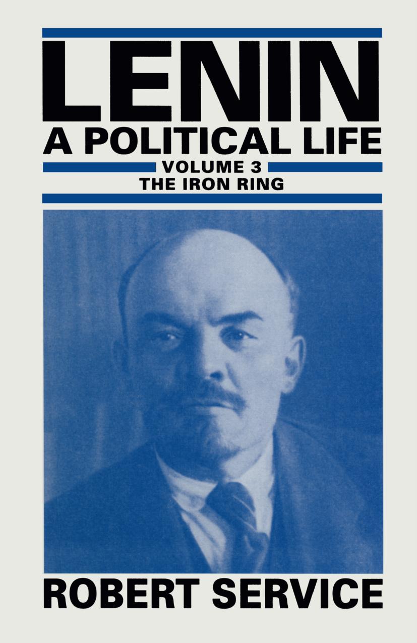 Lenin: A Political Life: Volume 3: The Iron Ring by Robert Service (auth.)