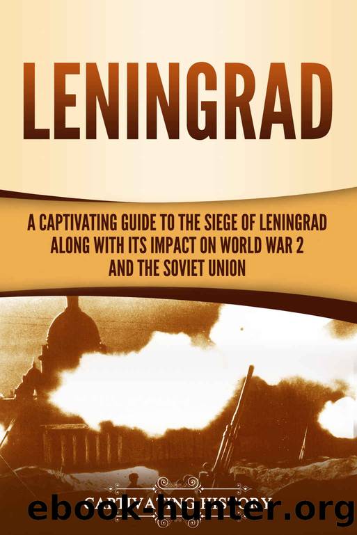 Leningrad: A Captivating Guide to the Siege of Leningrad and Its Impact on World War 2 and the Soviet Union by Captivating History