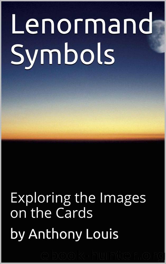 Lenormand Symbols: Exploring the Origins of the Images on the Cards by Louis Anthony