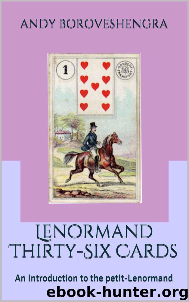 Lenormand Thirty-Six Cards: An Introduction to the petit-Lenormand by Boroveshengra Andy