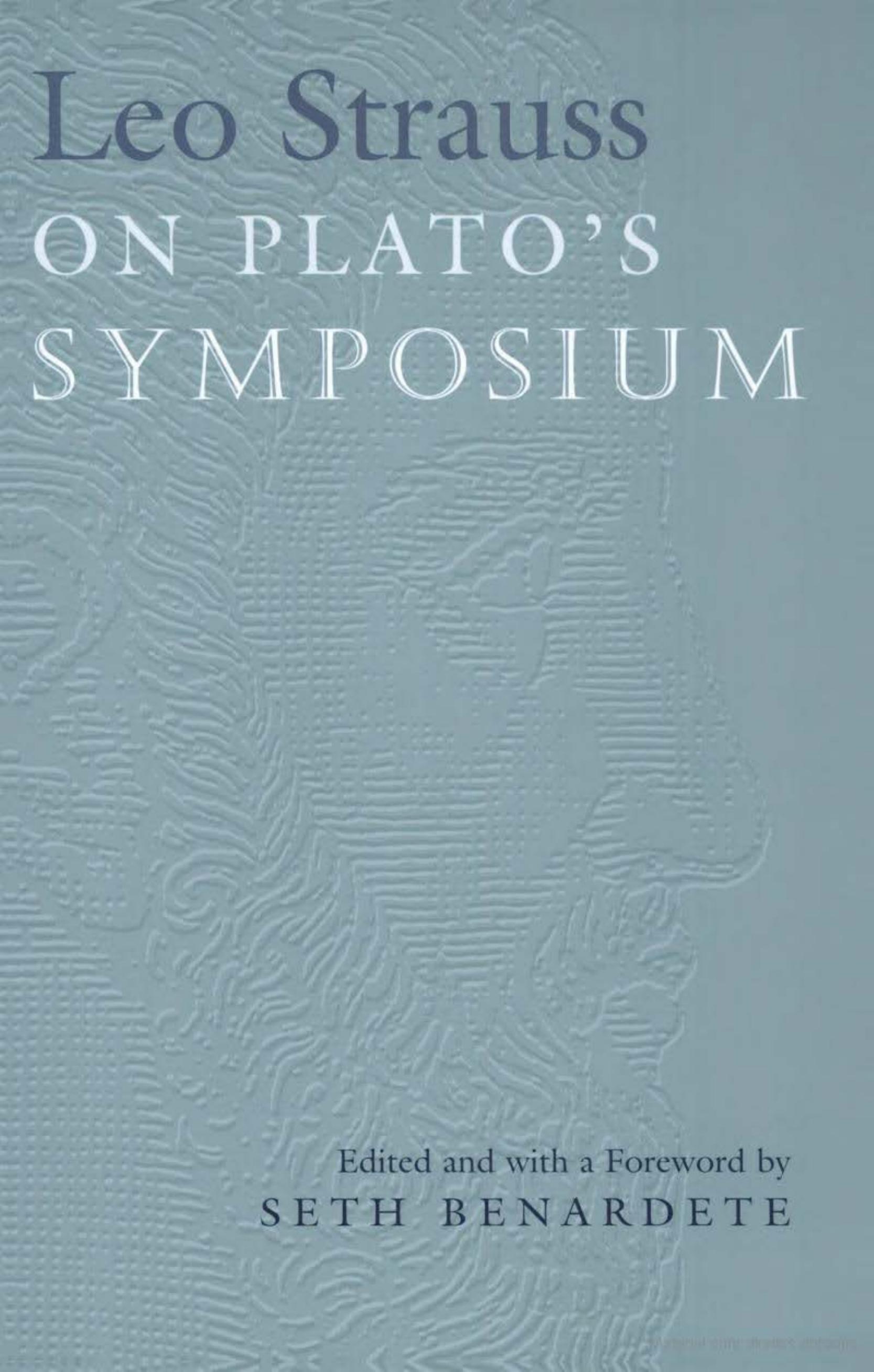 Leo Strauss On Plato's Symposium by By Leo Strauss