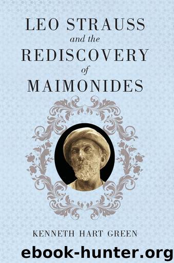 Leo Strauss and the Rediscovery of Maimonides by Kenneth Hart Green