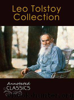Leo Tolstoy: Collection of 78 Classic Works with analysis and historical background (Annotated and Illustrated) (Annotated Classics) by Tolstoy Leo