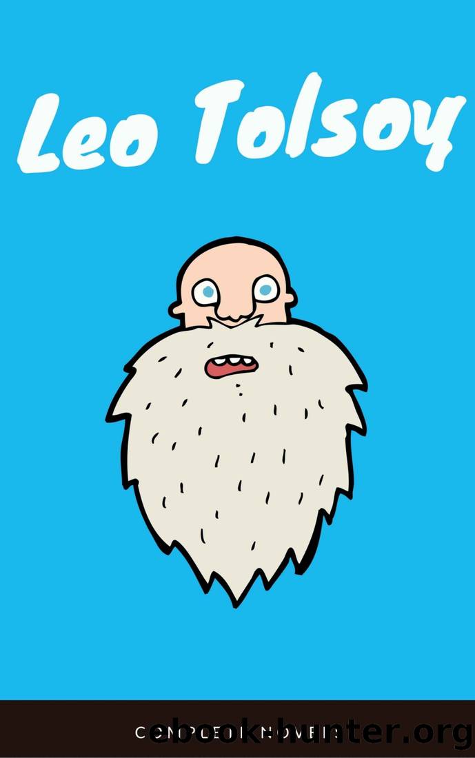 Leo Tolstoy: The Complete Novels and Novellas (EverGreen Classics) by Leo Tolstoy & EverGreen Classics