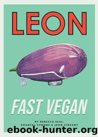 Leon Fast Vegan by John Vincent & Rebecca Seal & Chantal Symons
