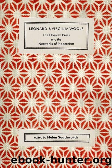 Leonard and Virginia Woolf, The Hogarth Press and the Networks of Modernism by Helen Southworth