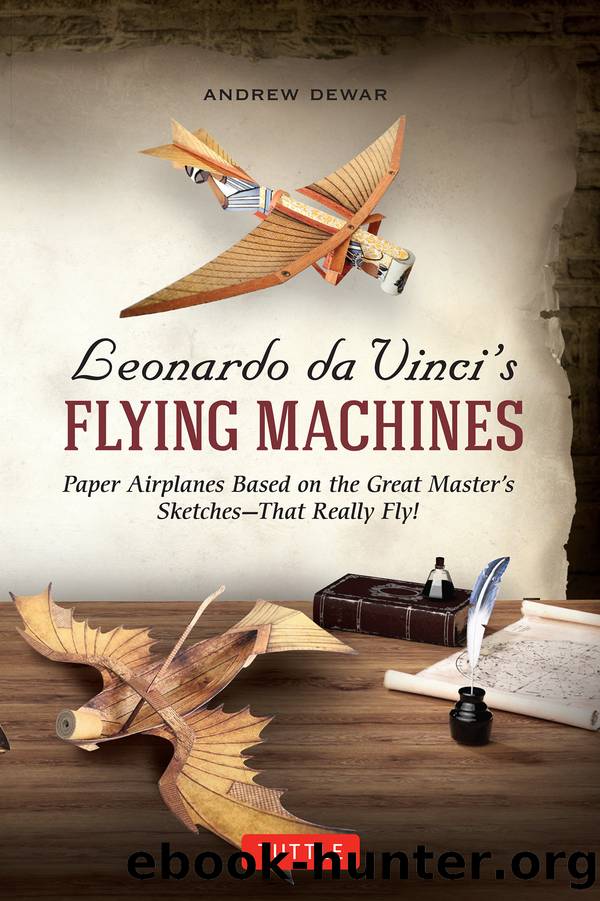 Leonardo Da Vinci's Flying Machines eBook: Paper Airplanes Based on the Great Master's Sketches - That Really Fly! (13 Printable Projects; Easy-To-Follow Instructions) by Andrew Dewar
