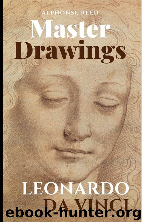 Leonardo da Vinci, Master Drawings: 95 Great Drawings. Portraits, Studies of Anatomy, Animals, Plants and Inventions by Reed Alphonse