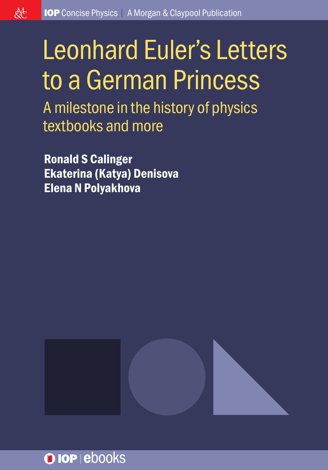 Leonhard Euler's Letters to a German Princess: A Milestone in the History of Physics Textbooks and More by Ronald S. Calinger Ekaterina (Katya) Denisova Elena N. Polyakhova