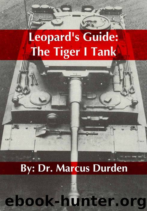 Leopard's Guide: The Tiger I Tank by Marcus Durden