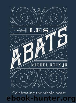 Les Abats: Recipes celebrating the whole beast by Michel Roux Jr