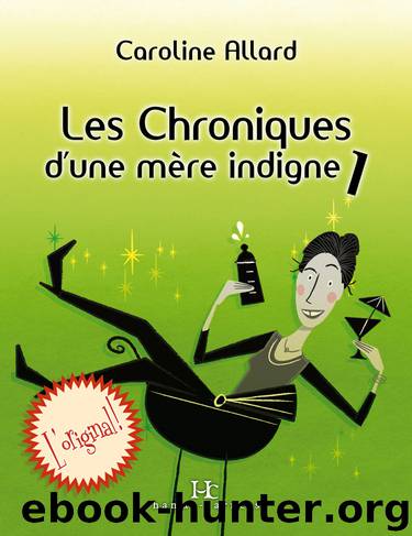 Les Chroniques d’une mère indigne by Caroline Allard