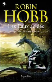 Les Cités des Anciens T2 Les eaux acides by Robin Hobb
