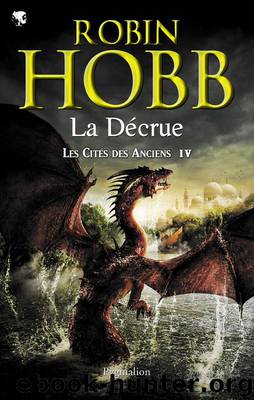 Les Cités des Anciens T4 La Décrue by Robin Hobb