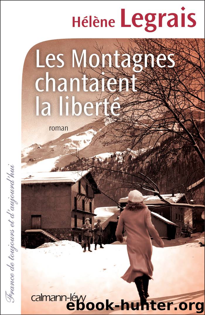 Les Montagnes chantaient la liberté by Hélène Legrais