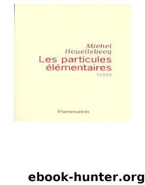 Les Particules Elementaires by Michel Houellebecq