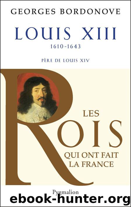 Les Rois qui ont fait la France - Louis XIII by Bordonove Georges
