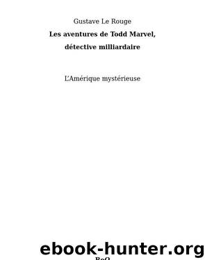 Les aventures de Todd Marvel, détective milliardaire II by Gustave Le Rouge