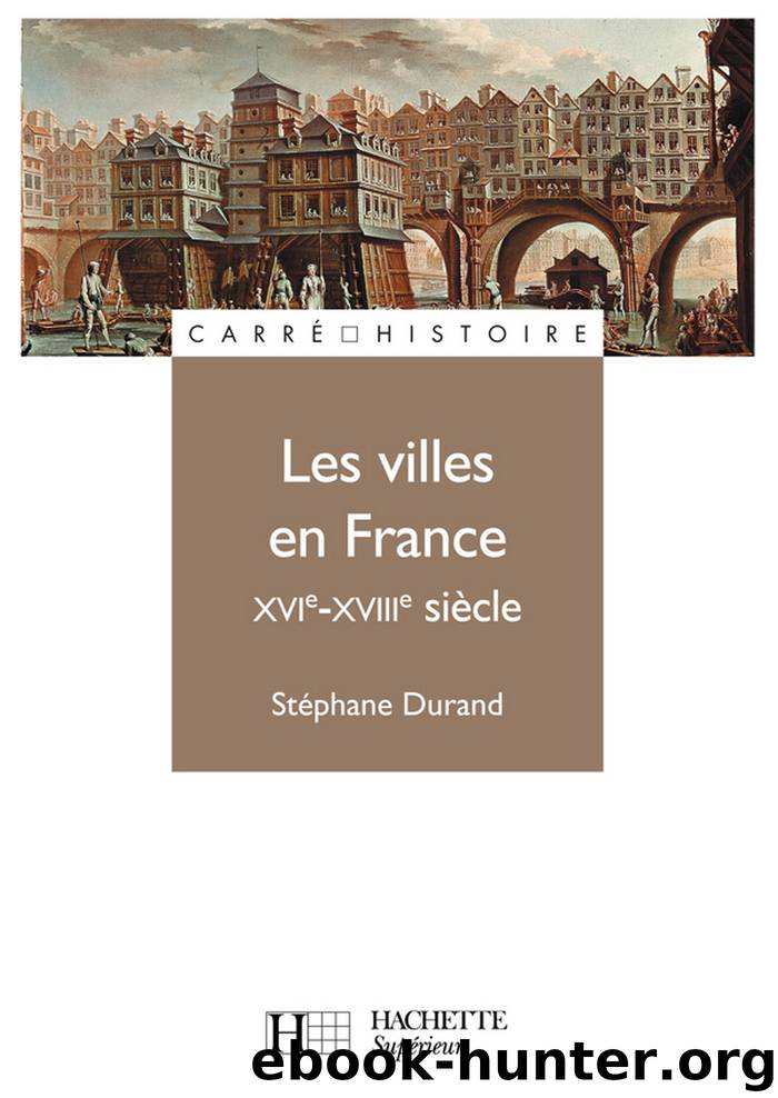 Les villes en France XVIe - XVIIIe siècle by Stéphane Durand