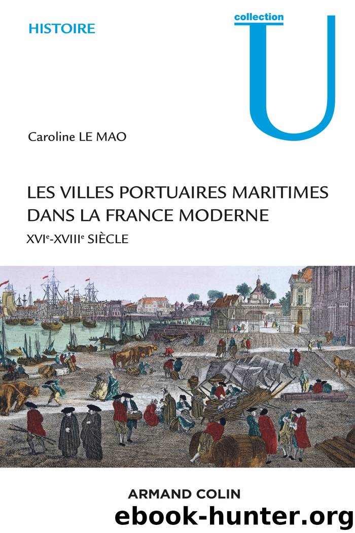 Les villes portuaires maritimes dans la France moderne by Caroline Le Mao