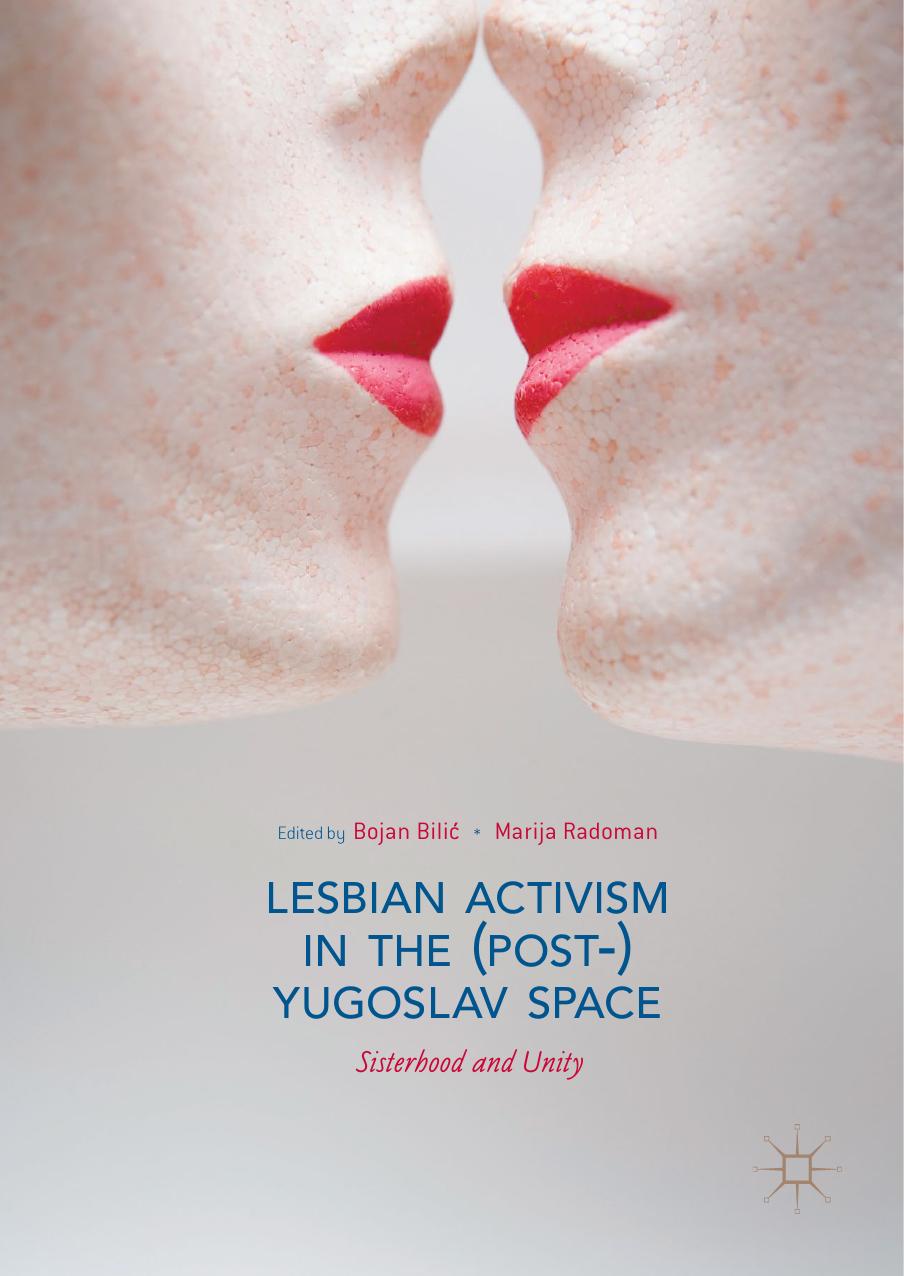 Lesbian Activism in the (Post-)Yugoslav Space by Bojan Bilić Marija Radoman