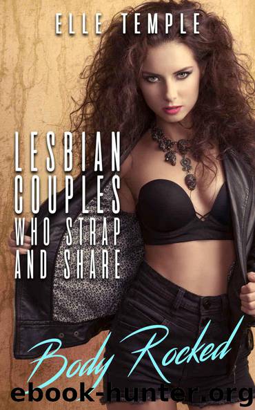 Lesbian Couples Who Strap And Share: Body Rocked by Elle Temple