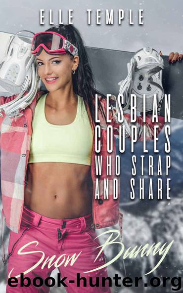 Lesbian Couples Who Strap And Share: Snow Bunny by Elle Temple