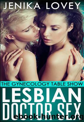 Lesbian Doctor Sex - The Gynecology Table Show by Jenika Lovey