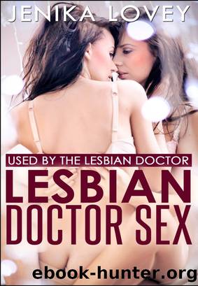 Lesbian Doctor Sex - Used by the Lesbian Doctor by Jenika Lovey