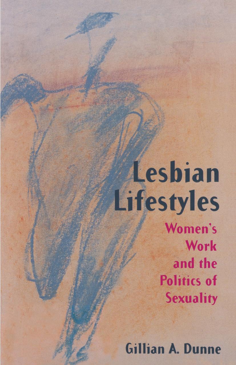 Lesbian Lifestyles: Womenâs Work and the Politics of Sexuality by Gillian A. Dunne (auth.)