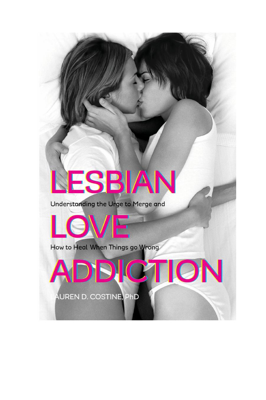 Lesbian Love Addiction: Understanding the Urge to Merge and How to Heal When Things go Wrong by Lauren D. Costine