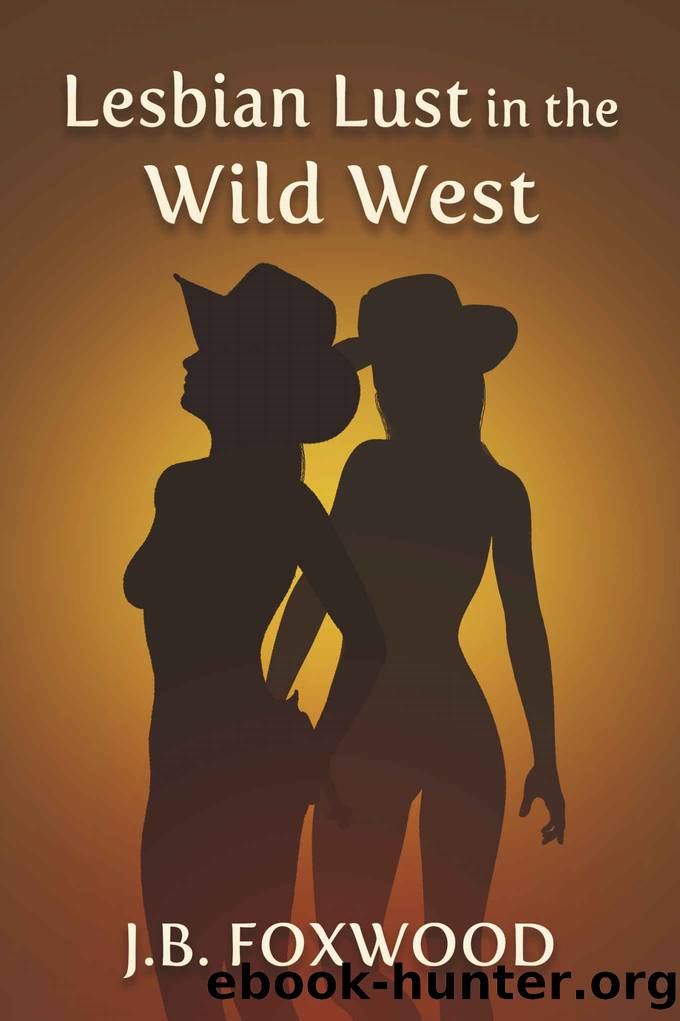 Lesbian Lust in the Wild West by J.B. Foxwood