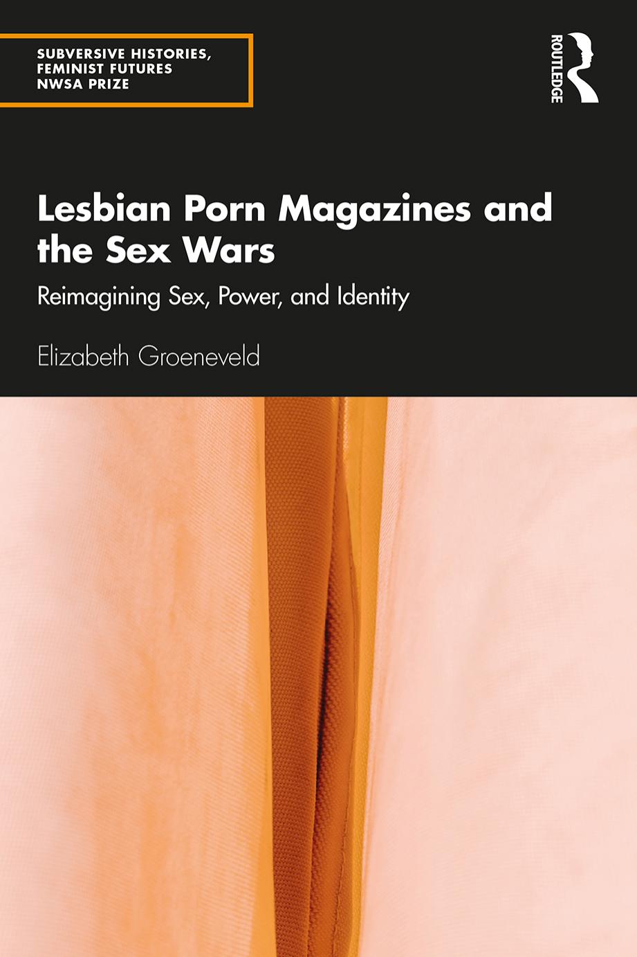 Lesbian Porn Magazines and the Sex Wars: Reimagining Sex, Power, and Identity by Elizabeth Groeneveld
