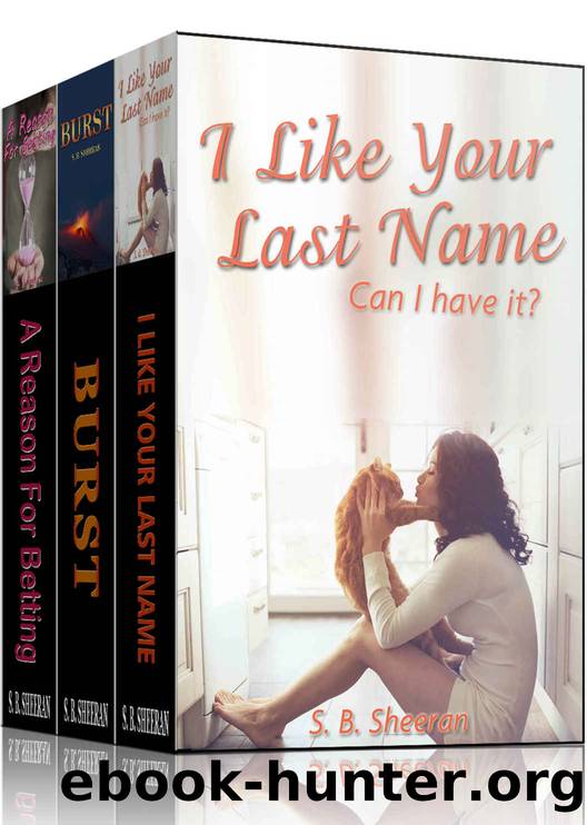 Lesbian Romance Collection: I Like Your Last Name, Can I Have it? , Burst, A Reason For Betting (Lesbian Fiction) by S. B. Sheeran