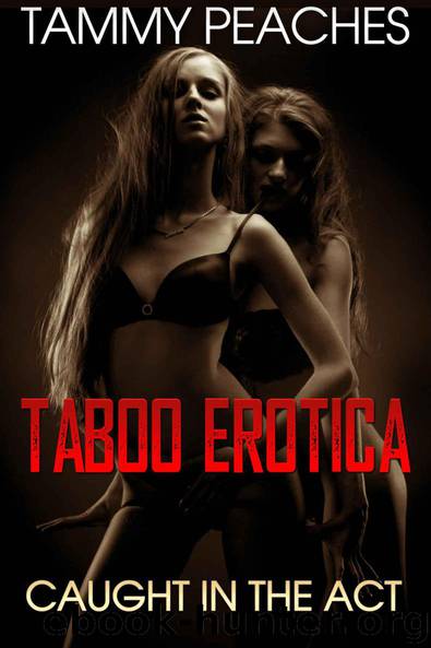 Lesbian Romance: Caught In The Act (Lesbian, Lesbian Romance, Lesbian Fiction, Lesbian Books, Lesbian Romance Fiction, Lesbian Fantasy, Lesbian Mystery, Taboo Book 1) by Tammy Peaches