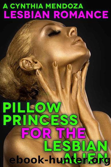 Lesbian Romance: Pillow Princess for The Lesbian Alien (LGBT Series) by Cynthia Mendoza