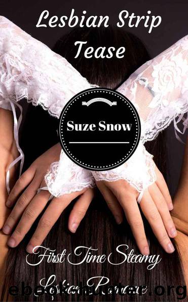 Lesbian Strip Tease: First Time Steamy Lesbian Romance (First Time Lesbian, Lesbian Fiction, Lesbian Romance Short Story) by Suze Snow