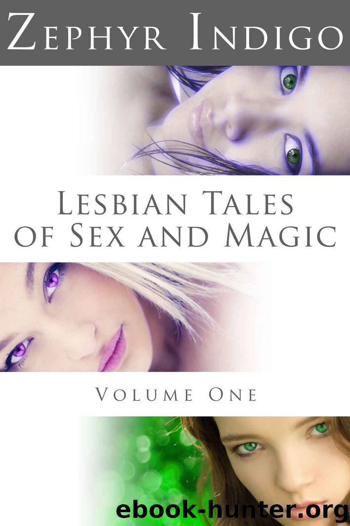Lesbian Tales of Sex and Magic - Volume 1 by Zephyr Indigo