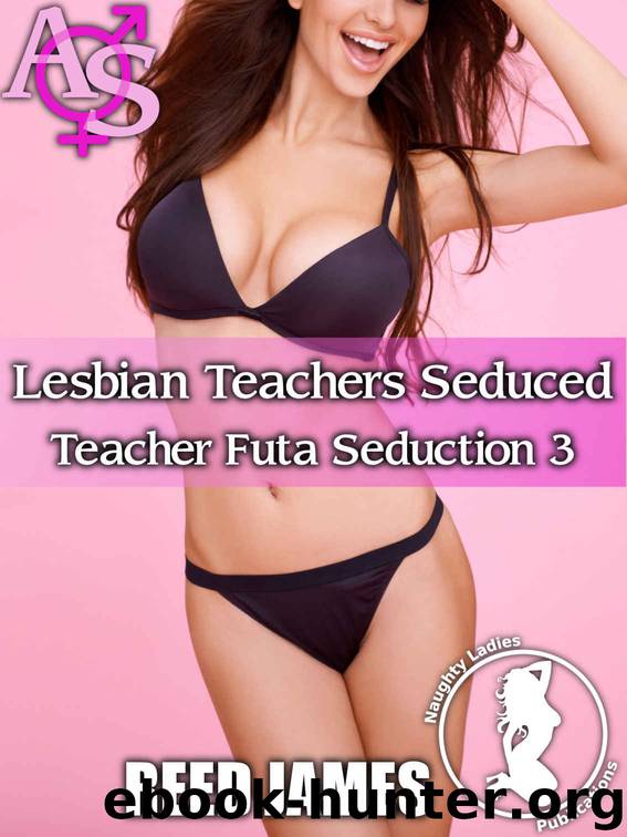 Lesbian Teachers Seduced by Reed James
