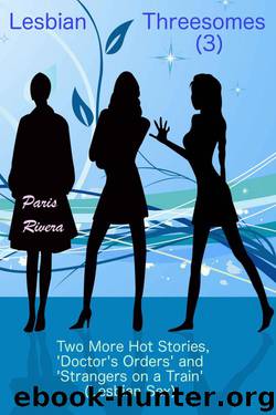 Lesbian Threesomes (3): Two More Hot Stories, 'Doctor's Orders' and 'Strangers on a Train' (Lesbian Sex) by Rivera Paris