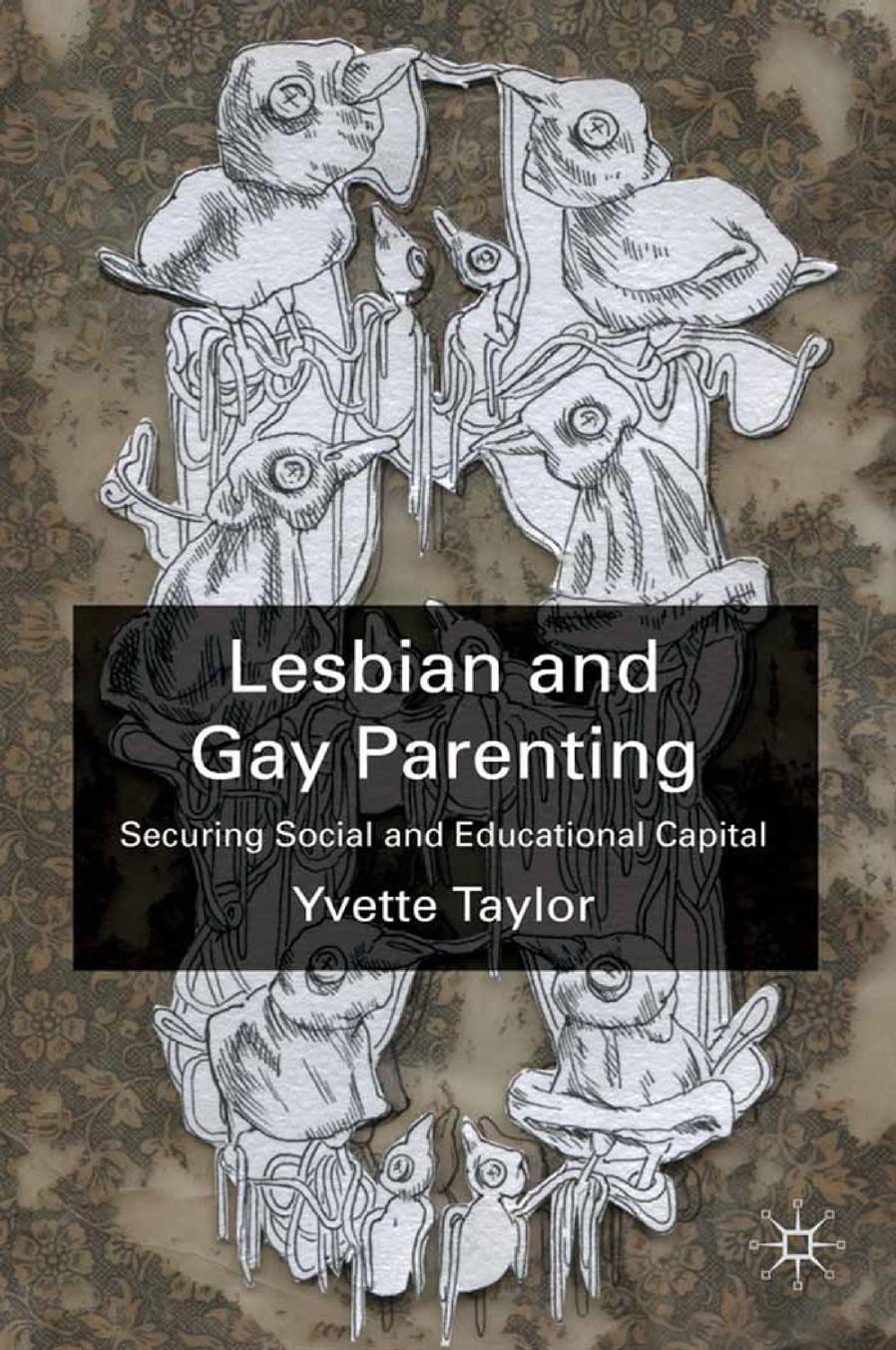 Lesbian and Gay Parenting: Securing Social and Educational Capital by Yvette Taylor (auth.)