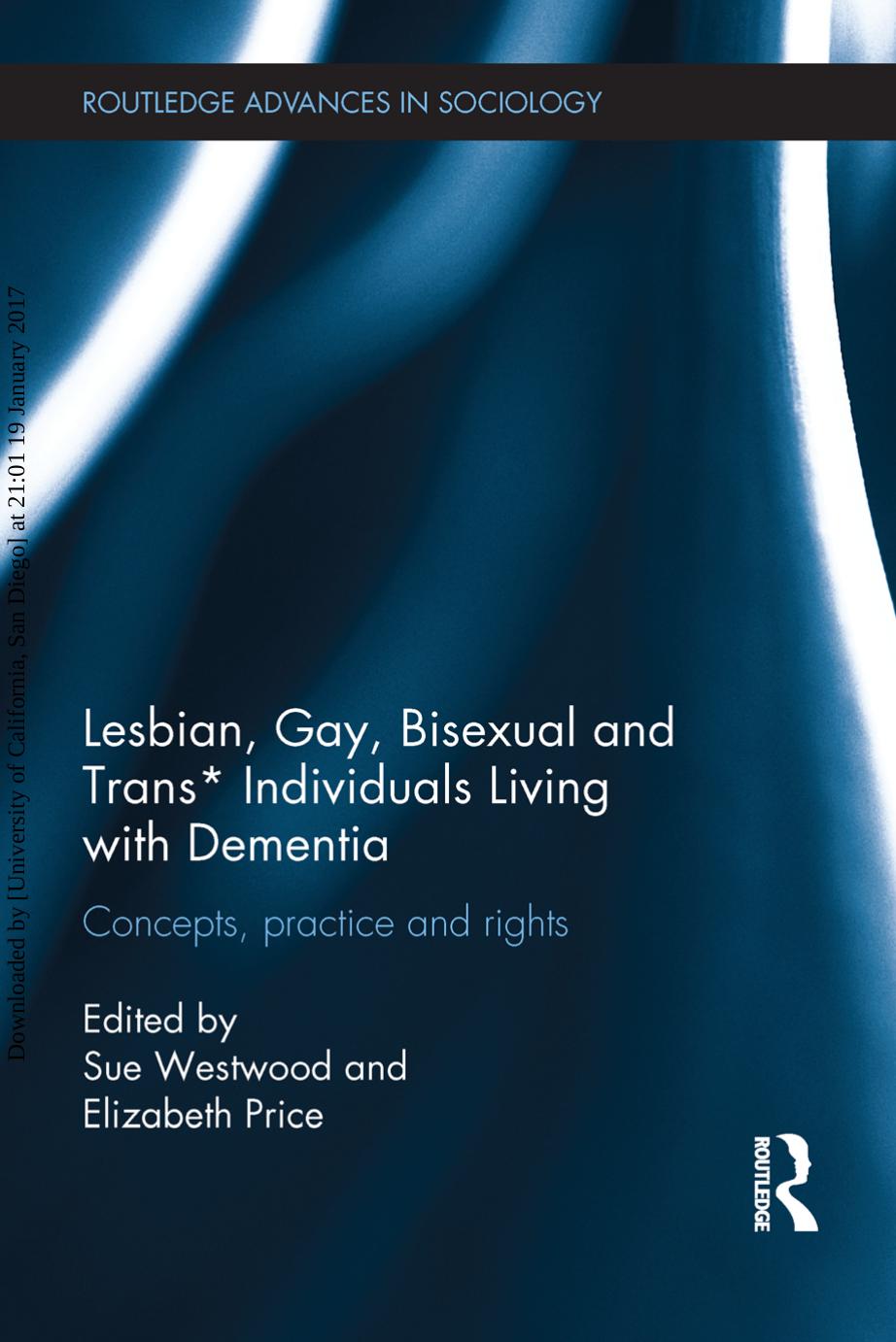 Lesbian, Gay, Bisexual and Trans* Individuals Living with Dementia: Concepts, Practice and Rights by Sue Westwood Elizabeth Price (eds.)
