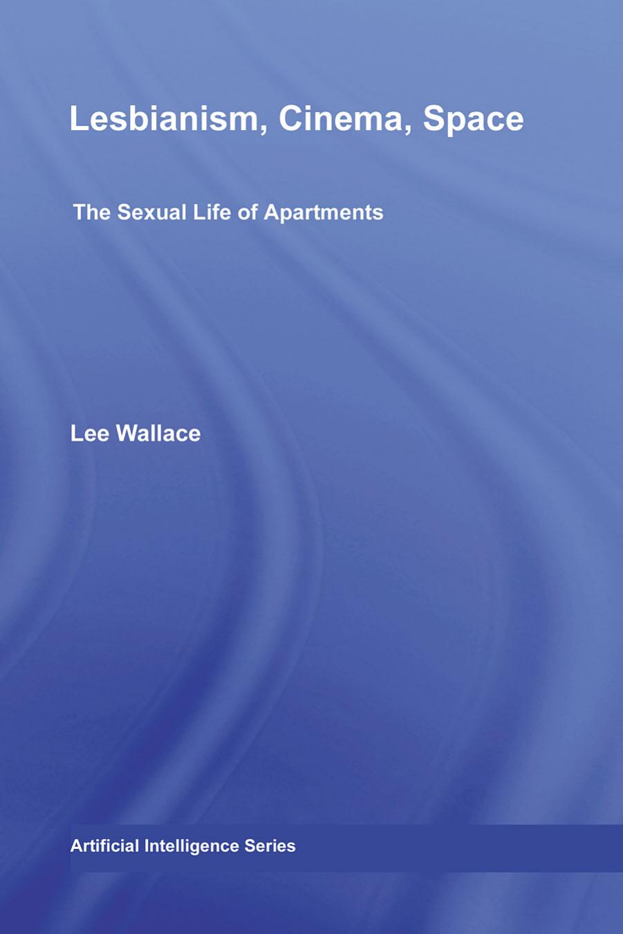 Lesbianism, Cinema, Space: The Sexual Life of Apartments (Routledge Advances in Film Studies) by Lee Wallace