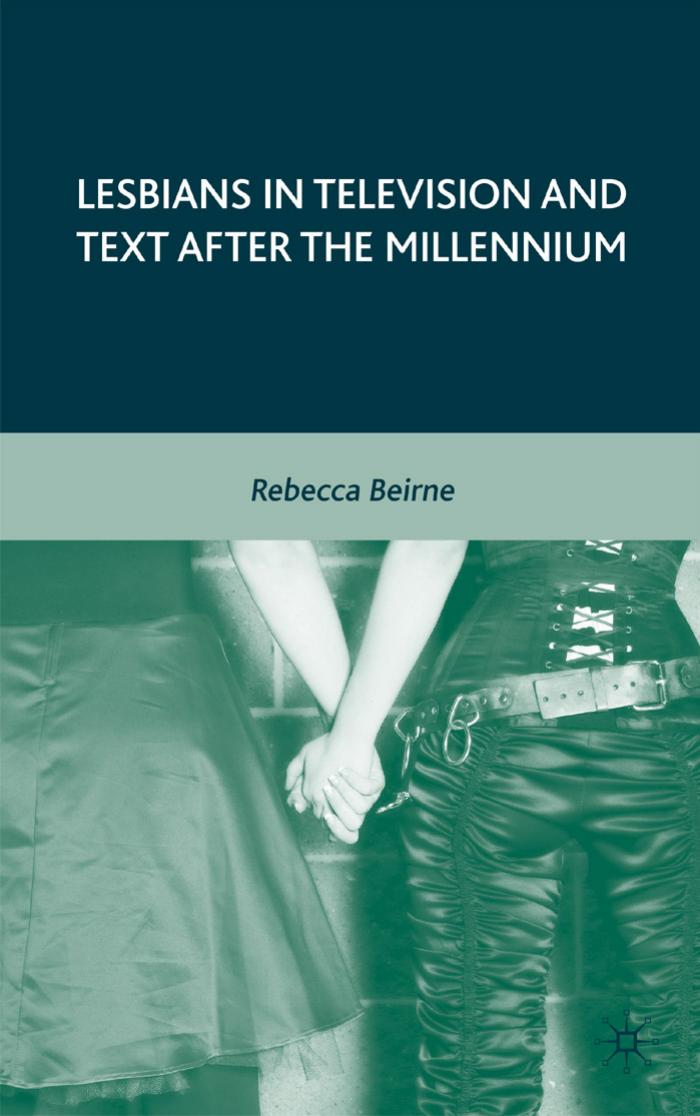 Lesbians in Television and Text after the Millennium by Rebecca Beirne