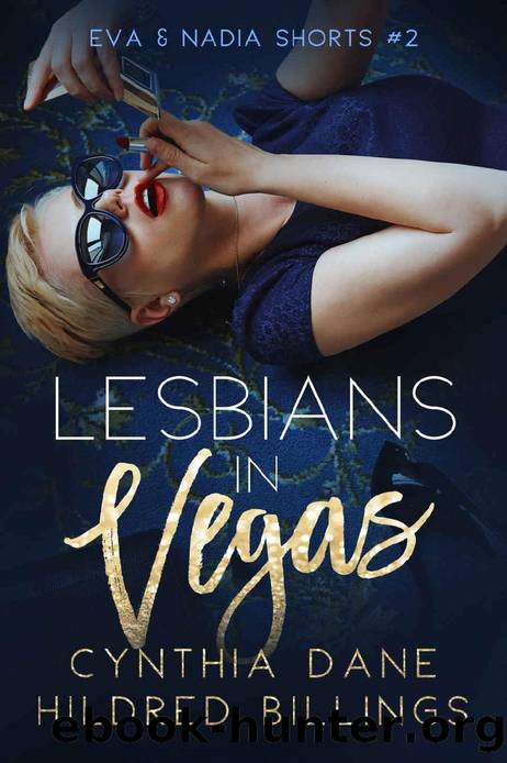 Lesbians in Vegas (Eva & Nadia Shorts Book 2) by Cynthia Dane & Hildred Billings