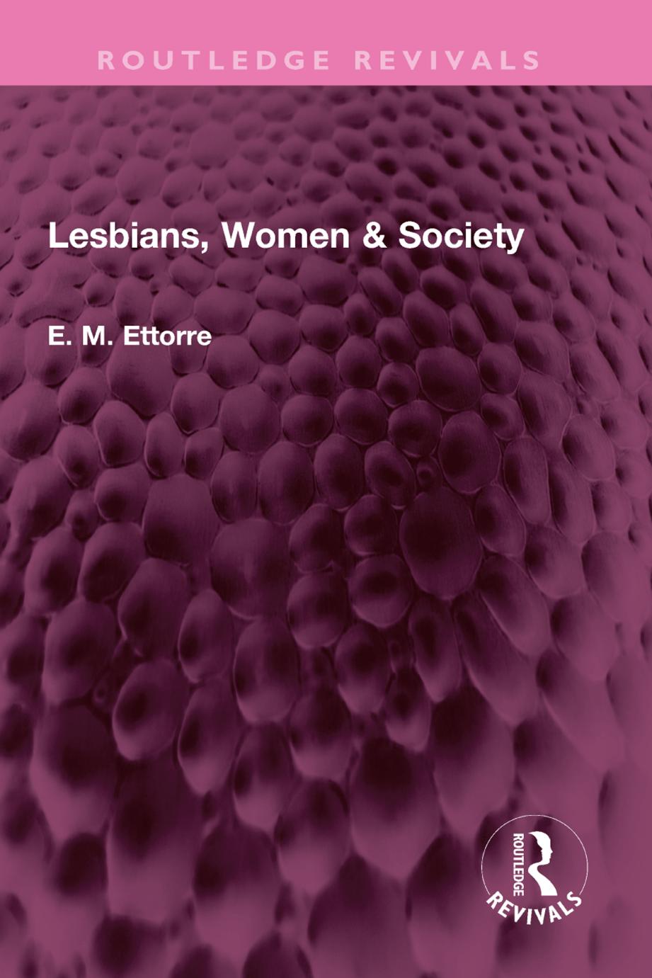 Lesbians, Women and Society by E. M. Ettorre