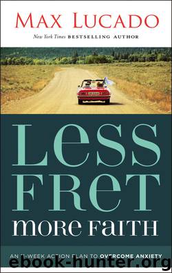 Less Fret, More Faith by Max Lucado
